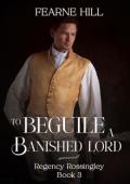 To Beguile a Banished Lord (Regency Rossingley #3)