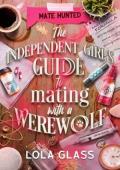 The Independent Girl’s Guide to Mating with a Werewolf (Mate Hunted #3)