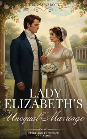 Lady Elizabeth’s Unequal Marriage (Pride and Prejudice variation)