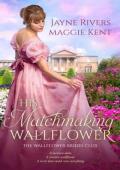 His Matchmaking Wallflower (The Wallflower Brides Club #1)
