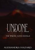 Undone (The Wrong Alpha #6)