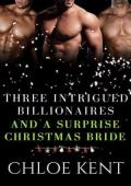 Three Intrigued Billionaires and a Surprise Christmas Bride (Three Guys and a Girl Volume 2, #12)