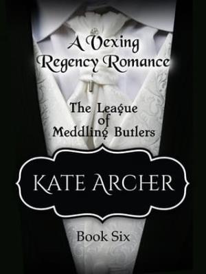 A Vexing Regency Romance (The League of Meddling Butlers #6)