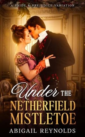 Under the Netherfield Mistletoe (Pride & Prejudice Variation: Novella)