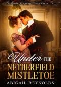 Under the Netherfield Mistletoe (Pride & Prejudice Variation: Novella)