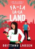 Fa-La La-La Land (Love in LA #3)