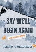 Say We’ll Begin Again (Flowers From Ashes #3)