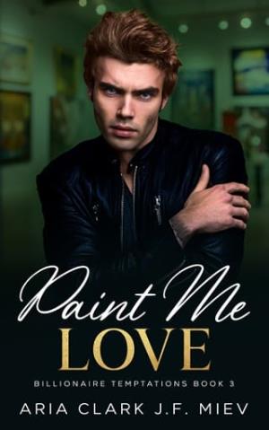 Paint Me Love (Billionaire Temptations #3)