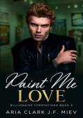 Paint Me Love (Billionaire Temptations #3)