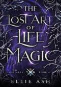 The Lost Art of Life Magic (The Lost Arts #4)