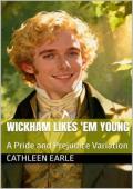 Wickham Likes ‘Em Young (A Pride and Prejudice Variation)