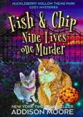 Fish and Chip: Nine Lives One Murder (Huckleberry Hollow Theme Park Cozy Mysteries #1)