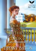 Bound to a Ruthless Duke (Dukes of Inconvenience #1)