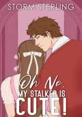 Oh No, My Stalker Is Cute! (Criminally Captivated #3)