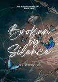 Broken By Silence (Bound and Broken duet #2)