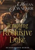 Tempting the Reclusive Duke (Scandalous Dukes #1)