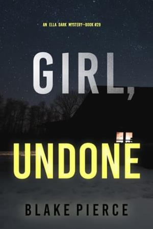 Girl, Undone (Ella Dark #29)
