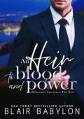 An Heir to Blood and Power (Billionaire Sanctuary: The Heir #2)