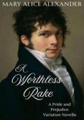 A Worthless Rake (Pride and Prejudice Variation)