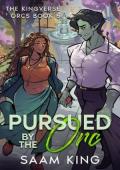 Pursued By the Orc (The Kingverse Orcs #5)