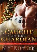 Caught By Her Guardian (Yuletide Shifters #6)
