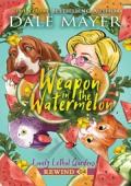 Weapon in the Watermelon (Lovely Lethal Gardens Rewind #4)