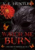 Watch Me Burn (Watched in Darkness #2)
