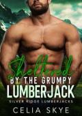 Sheltered By the Grumpy Lumberjack (Silver Ridge Lumberjacks #1)