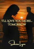 I’ll Love You More… Tomorrow