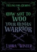 How Not to Woo Your Human Warrior (Falling for Demons #3)