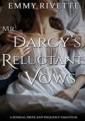 Mr. Darcy’s Reluctant Vows (A Sensual Pride and Prejudice Variation)