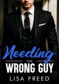 Needing the Wrong Guy (Love Unintended #6)