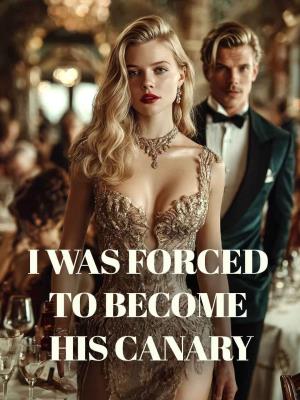 I Was Forced to Become His Canary