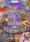 The Friendly Girl’s Guide to Mating with a Werewolf (Mate Hunted #4)