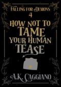 How Not to Tame Your Human Tease (Falling for Demons #4)