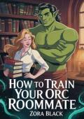 How to Train Your Orc Roommate