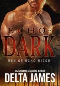 Echo: Dark (Men of Echo Ridge #3)