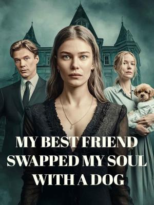 My Best Friend Swapped My Soul with a Dog