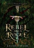 A Rebel and a Rogue (The Cursed Kingdom #3)