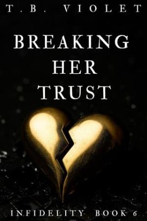 Breaking Her Trust (Infidelity #6)