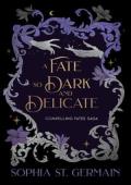 A Fate so Dark and Delicate (Compelling Fates Saga #4)