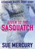 Given to the Sasquatch (Cascade Beasts)