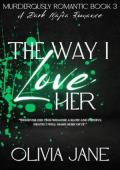 The Way I Love Her (Murderously Romantic #3)