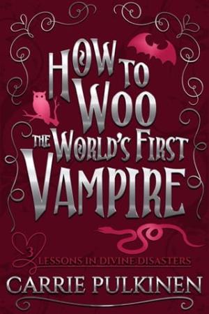 How to Woo the World’s First Vampire (Lessons in Divine Disasters #3)