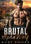 Brutal Alpha Wolf (Silver Falls Wolves #1)