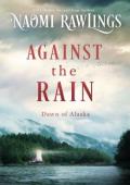 Against the Rain (Dawn of Alaska #5)