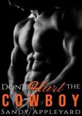 Don’t Hurt the Cowboy (A Small Town Steamy Western Romance #6)