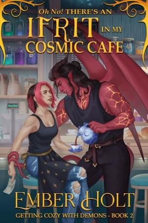 Oh No! There’s an Ifrit in my Cosmic Cafe (Getting Cozy with Demons #2)