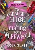 The Logical Girl’s Guide to Mating with a Werewolf (Mate Hunted #5)