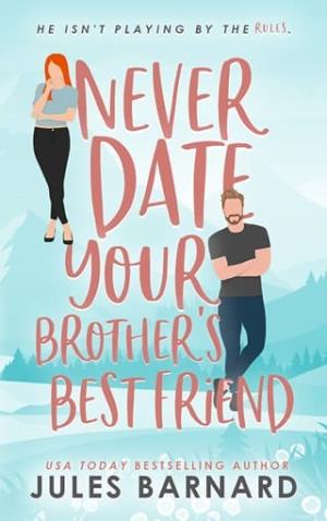 Never Date Your Brother’s Best Friend (Never Date Your Brother’s Best Friend #1)